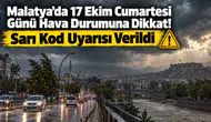 Malatya İçin Meteoroloji Alarmı! 17 Ekim’de Hava Nasıl Olacak?