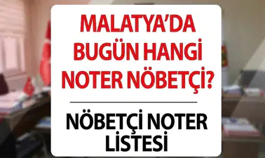 Malatya'da bugün nöbetçi noterler 23 Ağustos 2026