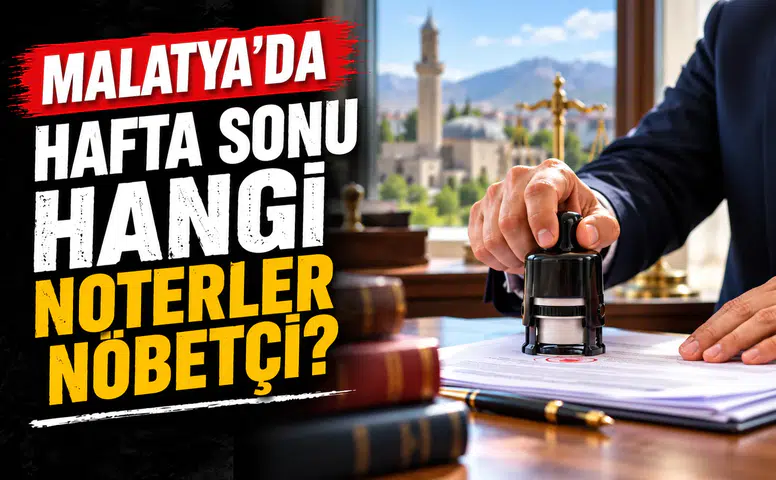 Malatya’da 24-25 Ekim Nöbetçi Noterler Belli Oldu! İşte Hafta Sonu Açık Noterlerin Adresleri